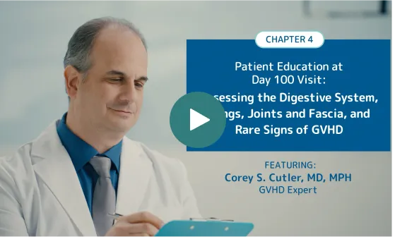 Chapter 4: Patient Education at Day 100 Visit: Assessing the Digestive System, Lungs, Joints, and Fascia, and Rare Signs of GVHD.